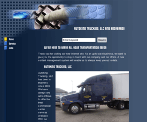 autokingtruckingllc.com: AUTOKING TRUCKING, LLC & AUTOKING BROKERAGE, LLC
AUTOKING TRUCKING, LLC  AUTOKING BROKERAGE, LLC FOUNDED IN 2005, IS A SEMI TRUCKING COMPANY UTILIZING OWNER-OPERATORS. WHICH HAS ALSO EXPANDED IN TO TRUCK BROKERAGE. 