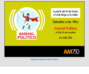 elclubdelapolitica.com.ar: El Club de la Política
El Club de la Política nació formalmente el  22 de Diciembre de 2008 por 8 jovenes cuyo promedio de edad no alcanzaba los 20 años, desde entonces han pasado por sus debates y programas de televisión (actualmente se emite por CN23 los Domingos a las 23 hs.) centenares de personas, en su mayoría jóvenes, y actores políticos de altísima relevancia y de todo el arco político. De identidad Nacional-Popular apunta a reivindicar la política entre las nuevas generaciones y a articular discursos y actores para contribuir a la batalla cultural que implica la búsqueda de la justicia social.