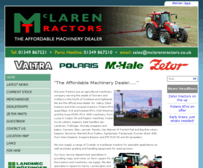 polarisatvscotland.com: McLaren Tractors - the Highland's Zetor, Valtra and Kioti Dealers
Based in Dingwall, 15 miles from Inverness in the Scottish Highlands, McLaren Tractors are dealers for Zetor Tractors, Valtra Tractors and Kioti Tractors, as well as Polaris ATVs. We stock a large selection of parts and second hand machines.