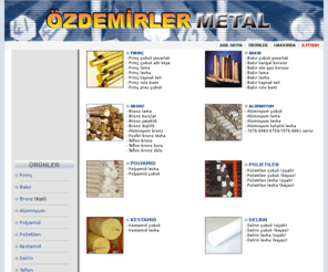 ozdemirlermetal.com.tr: - Özdemirler Metal - http://www.ozdemirlermetal.com.tr/
Her türlü metal ve metal mamülü çubuk ve levha şeklinde bulunmaktadır. Detaylı bilgi için iletişim bölümünden öğrenebileceğiniz telofon numaralarımızı arayın.