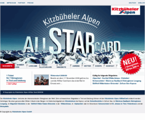 all-star-card.com: Kitzbüheler Alpen Skigebiete AllStarCard 10 Skiregionen 1 Ticket in Tirol und Salzburg - AllStarCard
Herzlich Willkommen in den Kitzbüheler Alpen!
Die Kitzbüheler Alpen sind Tirols größter Skiverbund. Mit der Kitzbüheler Alpen AllStarCard können Sie in den Skigebieten Kitzbühel, SkiWelt Wilder Kaiser  Brixental, Schneewinkel, St.Johann in Tirol, Fieberbrunn, Steinplatte, Hochtal Wildschönau, Alpbachtal, Skicircus Saalbach Hinterglemm Leogang, Zell am See und im Gletscherskigebiet Kitzsteinhorn in Kaprun Schi fahren und Snowboarden. Dank Frau Holle und ihrer 3.440 Schneekanonen sind die Kitzbüheler Alpen doppelt schneesicher. Die Hotels in Kitzbühel, Kirchberg, Westendorf, Hopfgarten und St.Johann bieten ausgezeichnete Skipauschalen und Angebote für Ihren Skiurlaub in den Kitzbüheler Alpen in Tirol.
Moderne Lifte, über 1.000 Kilometer Pisten, variantenreiche Abfahrten und ein Gletscher sorgen für ulitmatives Schnee-Vergnügen. Mit der AllStarCard erleben Sie Wintersport Ohne Grenzen.