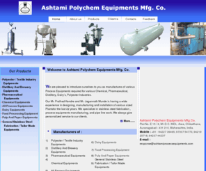 ashtamiprocessequipments.com: Polyester Equipments, Distillery Equipments, Pharmaceutical Equipment Manufacturers, Chemical Equipment Manufacturers, Bottling Units, General Fabrication, India
Polyester Equipments, Distillery Equipments, Pharmaceutical Equipment Manufacturers, Chemical Plant Manufacturers, Bottling Units, General Fabrication, India