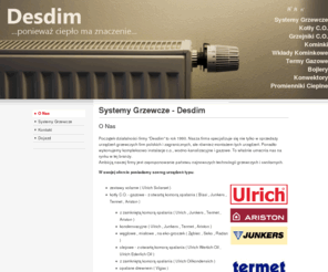 desdim.com: Systemy Grzewcze - Desdim
Systemy grzewcze: olejowe, opałowe, eko-groszek, elektryczne, kotły, grzejniki, instalacje, montaż, sprzedaż.