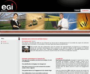 egi-internationale.com: Bienvenue sur le site de EGI Internationale
Équi-Gestion Internationale (EGI) est une entreprise qui œuvre dans le développement et la conduite de projets de recherche appliquée, dans la formation,  la consultation, ainsi que l'appui technique et professionnel.