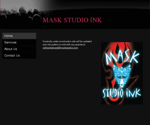 maskstudios.com: MASK STUDIO INK - Home
Currently under construction site will be updated soon be patient, e-mail with any questions.  nathanieljmask@maskstudios.com