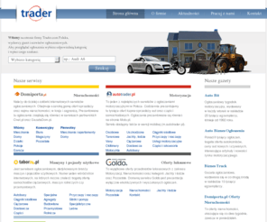 trader.pl: Trader.pl ogłoszenia w Internecie
Trader.com Polska, wydawcy gazet i serwisów ogłoszeniowych autotrader , domiporta , kup sprzedaj , tabor24, mieszkanie, Goldo, autofoto , gazety autobiznes, autobit, biznestruck, domiporta oferty nieruchomosci