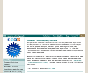 axisins.com: Errors And Omissions Insurance, Errors & Omissions ( E&O ) Insurance
Errors and Omissions insurance (E&O Insurance) programs offered by us are customized to each client and focus on professional liability risks of each client.