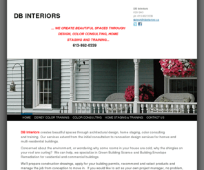 debrahboucherinteriors.com: DB Interiors -         
    Register Now! Dewey Color Workshops   Toronto - February 24, 25, 26Ottawa - March 3, 4, 5     613 862 0339                   DB Interiors creates beautiful spaces through design, home staging, color consulting and training.   Our services include:Inter