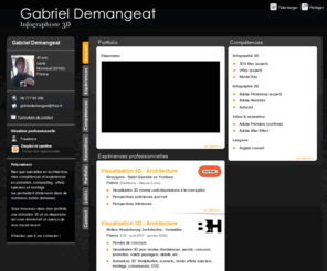 gabrieldemangeat.com: Gabriel Demangeat - CV - Infographiste 3D
3DSMAx, Vray. Domaines d'application : architecture, design, postproduction.
Visualisation 3D pour rendus d'ambiances, permis, concours, promotion, volets paysagers, détails, etc...
Animations 3D: Modélisation, scénario, rendu, effets spéciaux, montag