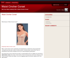 waistcinchercorsets.com: Waist Cincher Corset
A waist cincher corset can give you an instant slimming affect instantly and help you to look fabulous. Waist cincher corsets are available in lots of different styles.