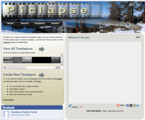 piclapse.com: Piclapse - Timelapse Webcams
Piclapse is a website that can compile images of webcams throughout the world and creates timelapses videos automatically.  Users can set webcams to track or view existiing timelapse videos of webcams.