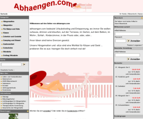 abhaengen.com: Abhaengen - Hängematten, Hängesitze, Hängesessel und Babytragetücher Onlineshop aus Bremen
Der Hängematte Onlineshop für Hängematten, Hängesitze, Hängesessel, Babytragetücher und Wohnaccessoires aus Bremen