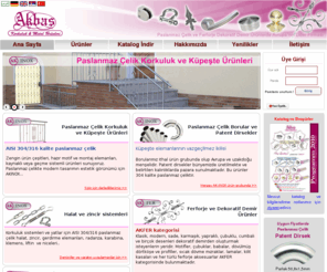 akbasdistic.com.tr: AKBAŞ (Paslanmaz çelik ve Ferforje  Korkuluk ve Küpeşte Sistemleri, Kapı Kolları, Patent Dirsekler, Borular, Ferforje Boyalar, Halat ve Zincir Sistemleri)
Paslanmaz Çelik, Boru kapakları, Küreler, Aksesuarlar, Rozetler, Dizayn çubuklar, Çubuk tutucu yüzükler, Cam tutucuları, Küpeşte aksesuarları, Duvar montaj elemanları, Pullar, Bükümlü borular, Halat ve zincir sistemleri, Paslanmaz çelik kapı kolları, Ferforje, Montaj tablaları, Motifler, Dizayn çubuklar, U-Bilezikler, Dövme çubuklar, Babalar(Dikmeler), Boy malzemeler, Cumbalar, Ferforje Rozetler, Dövme parçalar, Halkalar, Ornamentler, Kemerli profiller, Ferforje kapı kolları, Kapı menteşeleri, Yapraklar, Ferforje aynalar, Makaralar, Alüminyum kapı kolları, Mızraklar, Kilit ve aksesuarları