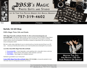 dsbsmagicphotos.net: Gift Shop Norfolk, VA - DSB's Magic Photo Gifts and Studio
DSB's Magic Photo Gifts and Studio offers photography and personalized gifts in Norfolk, VA. Call 757-319-4602 And Receive 15% Off Your Product Or Service!