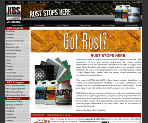 kbs-coatings.com.au: Rust Stops Here - Paint - Tank Sealer - for rusty surfaces - KBS Coatings
Rust Stops Here - Stop Rust with KBS Coatings.  KBS Coatings' unique 3 Step Oxygen Block System offers the proper surface preparation and unmatched rust stopping power. Great for rusty metal surfaces. Better than RustBullet, and Chassis Saver.