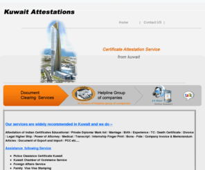 kuwaitattestations.com: kuwait attestations
Kuwait attestations, A Division of Helpline Group of Companies. India: 

0091 - 9343788688, UAE: 00971 - 506715339 SAUDI: 00966 50536 7437 - QATAR: 0097 - 46542014 - Email Us: 

guidanceline@gmail.com
