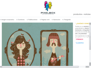 pixelbox.es: Pixelbox Estudio Gráfico
Pixelbox es un estudio creativo joven, especializado en diseño gráfico, ilustración y fotografía, con amplia formación en el ámbito de la imagen, el arte y la publicidad.
Con experiencia en el diseño de identidades corporativas, cartelería, diseño editorial y páginas web, estamos avalados por varios premios de fotografía y diseño gráfico, tanto a nivel nacional como internacional.