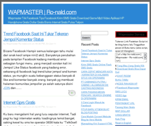ro-nald.com: WAPMASTER | www.Ro-nald.com
Wapmaster servic, Tool, Trik, Tips, Tutoritorial, Cara, Java Script, html, php, bbcode, download gratis, Blog, Website, Wapsite, Forum Indonesia, Facebook