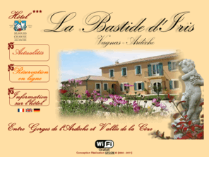 labastidediris.com: Hotel La Bastide d'Iris à Vagnas - Ardèche et Cèvennes
Hotel La Bastide d'Iris à Vagnas, à 5 km de Vallon Pont d'Arc et de Barjac, proche des Gorges de l'Ardèche, notre hotel comporte plus de 10 chambres, et un grand parc. A deux pas de la Vallée de la Cèze, vous découvrirez le tourisme nature et historique de notre Ardèche.