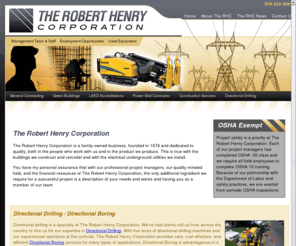 roberthenrycorp.net: The Robert Henry Corporation
The Robert Henry Corporation is a family-owned business, founded in 1974 and dedicated to quality, both in the people who work with us and in the product we produce. This is true with the buildings we construct and remodel and with the electrical underground utilities we install.