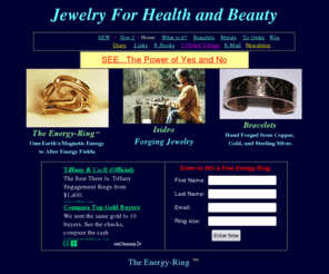 energy-ring.com: Energy Healing copper, silver, and gold jewelry
Energy healing jewelry improves Reiki, Chakra, and Psychic energy healing by using Earth's magnetic energy through induction coil rings. Rings to assist in healing by moving energy thru induction coil jewelry made of copper silver or gold. Uses the Earth's magnetic field to induce change.