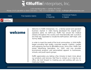 muffinenterprises.com: Muffin Enterprises, Inc.
Muffin Enterprises is a small business specializing in post-operative splints for patients recovering from surgery as well as customized
plush pieces for fund raisers.