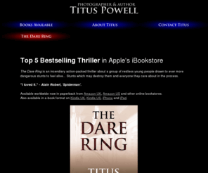 adventurelifestyle.org: The Dare Ring, a novel by Titus Powell, Top 5 Bestselling Thriller in Apple's iBookstore, also available worldwide on Amazon, Kindle, iPads and iPhones
The Dare Ring by Titus Powell, the incendiary debut novel, a gripping action-packed thriller about living on the edge