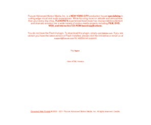 fluxure.info: Fluxure Advanced Motion Media, Inc. | New York City
New York City flash web design & DVD production / encoding. Fluxure.com creates motion menus, flash web sites, and encodes DVD for its clients.