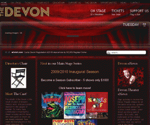 devontheater.org: Welcome to the Devon Theater
Devon Theater - Philadelphia's premier 400 seat state of the art professional theater. Buy tickets and subscriptions, register for classes, get directions, learn about the theater and much more.