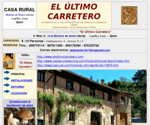 molinosdeduero.net: Casa Rural El Último Carretero Molinos de Duero. Soria.
En Soria, zona de Pinares-Urbión, antigua casana de carreteros del año 1647, junto a la Laguna Negra, Cañón de Río Lobos y Calatañazor, una amplia y acogedora casa rural.