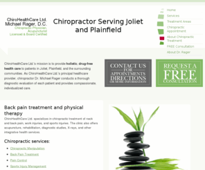 chirohealthcareltd.com: Chiropractor in Joliet and Plainfield: Dr Michael Rager
Dr. Mike Rager at ChiroHealthCare Ltd. provides holistic, drug-free chiropractic health care to patients in Joliet, Plainfield, and the surrounding communities.