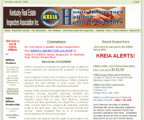 kreia.org: 
	Kentucky Real Estate Inspectors Association

Kentucky Home Inspectors Association promoting the interests of Kentucky Home Inspectors and Kentucky Home Inspection Consumers