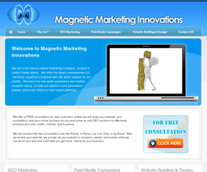mmkti.com: Magnetic Marketing Innovations
Welcome to the website of   --- Marketing. We are a full service marketing company located in South Florida Miami that offers the latest contemporary 2.0  technical expertise combined with old world respect for our clients.