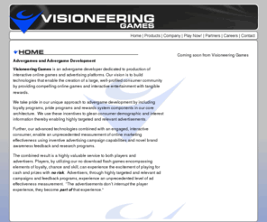 visioneeringholdings.com: Advergaming, Online Game Advertising and Advergame Development by Visioneering Games
Visioneering Games is an advergame development company providing advergaming solutions and Online Game Advertising through no download flash advergames for both tradional and rich-media advertising.