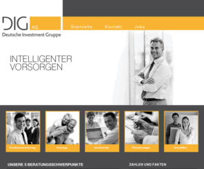 dig-ag.com: DIG AG - Deutsche Investment Gruppe
DIG AG - Deutsche Investment Gruppe AG. Intelligenter Vorsorgen im Bereich Gesundheit, Versicherungen, Kaptialanlagen, Finanzierungen, Immobilien und Investment.