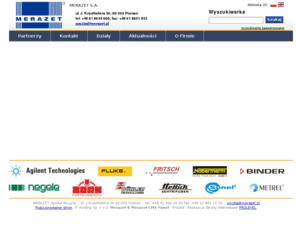 merazet.pl: Merazet - Aparatura kontrolno-pomiarowa, serwis przyrządów pomiarowych, badania termowizyjne :: Fritsch,Binder,Nabertherm,Hettich,Tuttnauer,Zorn,Optika,Fluke,Sonel,Chauvin arnoux,Amprobe,Good will,Metrix
Merazet - Sprzedaż i serwis urządzeń pomiarowych i laboratoryjnych. Fritsch, Binder, Nabertherm, Hettich, Tuttnauer, Zorn, Optika , Fluke, Sonel, Chauvin arnoux, Metrel, Amprobe, Good will, Owon, Metrix, Buchholz, Relpol, Areva, Wieland, Keller, Wika, Wegner