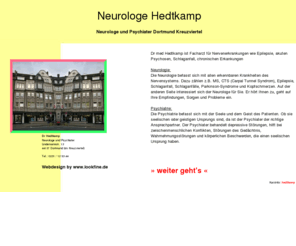 neurologe-hedtkamp.de: Neurologe Hedtkamp Dortmund - Psychiater und Nervenarzt im Kreuzviertel - index
Neurologe Hedtkamp Dortmund Kreuzviertel - Dr med Hedtkamp ist ein Facharzt (Neurologe - Psychiater - Nervenarzt) für Neurologie und Psychiatrie. Nervenerkrankungen wie Epilepsie, Schlaganfall, akuten Psychosen... Infos unter info@neurologe-hedtkamp.de