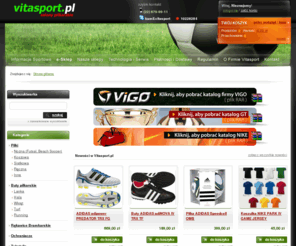 vitasport.pl: vitasport.pl - sklep piłkarski, salon piłkarski
Sklep piłkarski vitasport.pl (salon piłkarski). Oferujemy szeroką gamę produktów sportowych w atrakycjnych cenach. Sklep piłkarski Vitasport - gwarancja udanych zakupów.