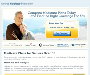 over65-medicare-plans.com: Over 65 Medicare Plans
Medicare plans for the recently or soon-to-be retired, including helpful senior insurance information. 