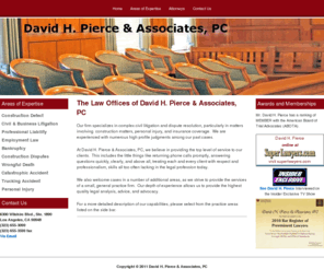 pierceesq.com: | David H. Pierce & Associates, PC
Our firm specializes in complex civil litigation and dispute resolution, particularly in matters involving  construction matters, personal injury, and