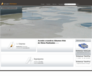 teimper.com: Grupo Teimper - Técnicas Especiales de Impermeabilización, Pavimentación y Revestimientos - Referencia de Calidad en Sistemas Epoxi
Gairesa, dedicada a la investigación y a la fabricación de formulados, y Teimpersa, centrada en la ejecución y diseño de los Sistemas de tratamiento, fabrican y aplican de forma exclusiva sus propios Productos y Sistemas patentados, lo que les permite