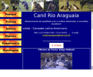 canilrioaraguaia.com: CANIL RIO ARAGUAIA - Adestramento, Passeios, Hotelzinho e Venda de Filhotes
Treinamento de cães de todas as raças e idades. Oferecemos os serviços de Adestramento, Htelzinho e Passeios.