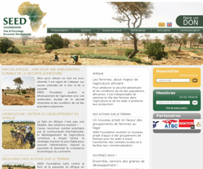 seed-foundation.org: SEED FOUNDATION - Sow & Encourage Economic Developpement
SEED Foundation est un Fonds de dotation à but humanitaire qui lutte contre la faim et la pauvreté en Afrique en soutenant le développement d'activités agricoles durables