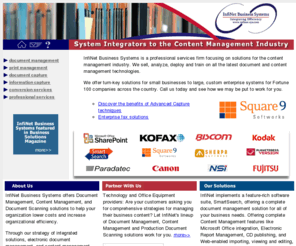 infinet-sys.com: InfiNet Business Systems - Home - System Integrators to the Content Management Industry
Infinet Business Systems is the system integrator to the content management industry focusing on enterprise document content management systems, paperless office environments, advanced capture using Kofax and scanner hardware from Fujitsu, Canon and Kodak