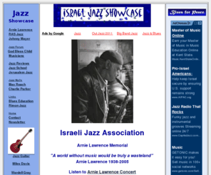 jazz.org.il: Israeli Jazz Association, Israeli Jazz Musicians, Israeli Jazz Festivlals
Israeli Jazz website has info on Israeli Jazz musicians, Israeli Jazz conerts and links to up and coming Israli jazz combos. Visit Israel and enjoy a Jerusalem Jazz Concert.