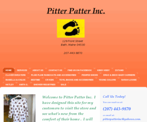 pitterpatterinc.com: PItter Patter Inc. - Home I will be updating this site regularly.  Thank you for your patience during my learning curve. 
Welcome to Pitter Patter Inc.  I have designed this site for my customers to visit the store and see what's new from the comfort of their home .  I will be updating this site regularly so you will always be able to see what inventory we have at any given t