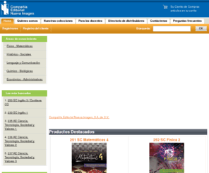 editorialnuevaimagen.com: Compañía Editorial Nueva Imagen, S.A. de C.V.
Estamos conscientes de que los programas de estudio estan en constante actualizacion por ello le hacemos una cordial invitacion para que nos envee sus opiniones criticas sugerencias y/o comentarios sobre el contenido de nuestros libros o bien para obtener mayores informes o realizar pedidos. Nuestro deseo es perfeccionarlos constantemente y contribuir a elevar la calidad de la educacion.