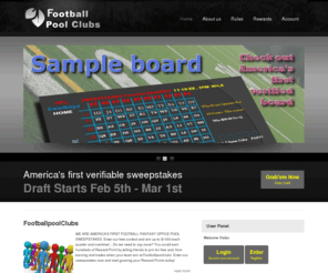 playfootballboards.com: Footballpoolclubs - Home
Sweepstakes famous fantasy football NFL pool boards for free...Do I need to say more? Football is bigger than Facebook and Microsoft combined! How long will it take for others to join our football social network? Many will be smart enough to know where we are headed in our programs...  