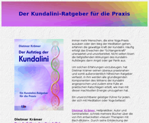 kundalini-ratgeber.de: Der Aufstieg der Kundalini - Ein Kundalini-Ratgeber für die Praxis
Immer mehr Menschen, die eine Yoga-Praxis oder Meditation ausüben, erfahren die Kraft der Kundalini. Häufig erfolgt das Erwachen der Schlangenkraft unerwartet und unvorbereitet.