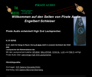 pirate-audio.de: Pirate Audio Lautsprecher
Systeme
Pirate Audio High End Lautsprecher. Pirate Audio hat sich zum Ziel gesetzt hochwertige Lautsprecher zu entwickeln. Pirate Audio verfügt mit der KIR Serie und den Volkslautsprechern ¨ber ein hochwertiges Lautsprecher Angebot . 